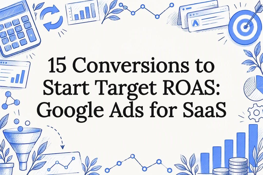 15 Conversions to Start Target ROAS: Google Ads for SaaS